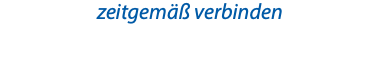 zeitgemäß verbinden